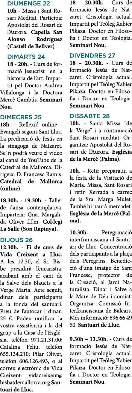 DIUMENGE 22 10h - Missa i Sant Rosari Meditat  Participa: Apostolat del Rosari de l Aurora  Capella San Alonso Rodríg   